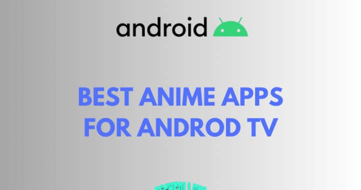 9 Best Apps for Android TV to Stream Anime and Manga Shows