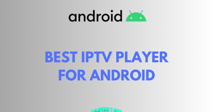 9 Best IPTV Players for Android Phone & Tablet